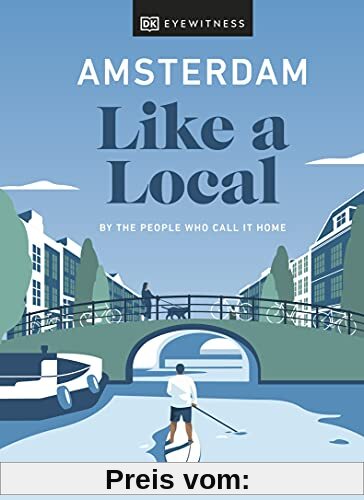 Amsterdam Like a Local: By the People Who Call It Home (Local Travel Guide)